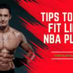 Tips To Stay Fit Like an NBA Player