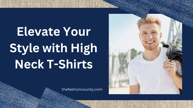 Elevate Your Style with High Neck T-Shirts - Fashion Essential